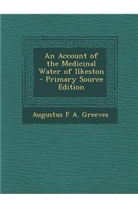 An Account of the Medicinal Water of Ilkeston - Primary Source Edition