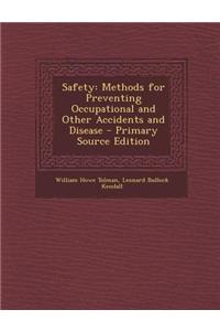 Safety: Methods for Preventing Occupational and Other Accidents and Disease - Primary Source Edition
