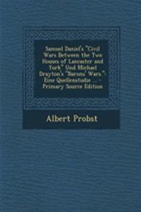 Samuel Daniel's Civil Wars Between the Two Houses of Lancaster and York Und Michael Drayton's Barons' Wars.: Eine Quellenstudie ...