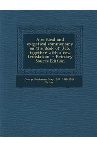 A Critical and Exegetical Commentary on the Book of Job, Together with a New Translation - Primary Source Edition