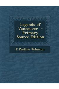Legends of Vancouver - Primary Source Edition