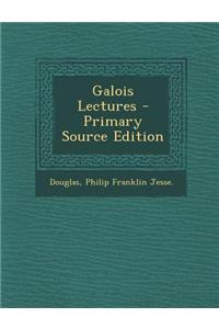 Galois Lectures - Primary Source Edition