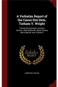 A Verbatim Report of the Cause Doe Dem. Tatham V. Wright