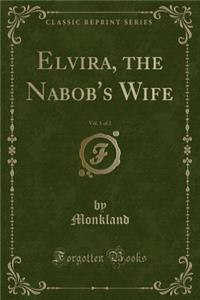 Elvira, the Nabob's Wife, Vol. 1 of 2 (Classic Reprint)