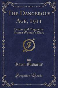 The Dangerous Age, 1911: Letters and Fragments from a Woman's Diary (Classic Reprint)