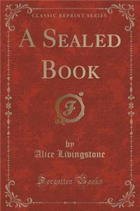 A Sealed Book (Classic Reprint)