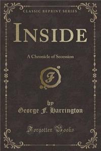 Inside: A Chronicle of Secession (Classic Reprint)