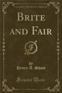 Brite and Fair (Classic Reprint)
