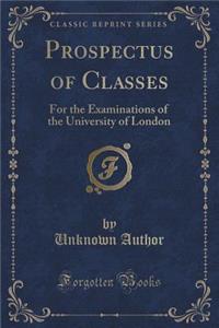 Prospectus of Classes: For the Examinations of the University of London (Classic Reprint)