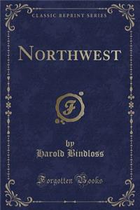 Northwest (Classic Reprint)