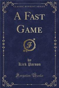 A Fast Game (Classic Reprint)