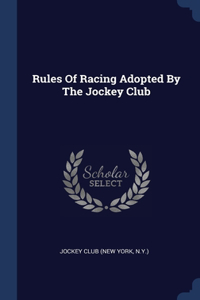 Rules Of Racing Adopted By The Jockey Club