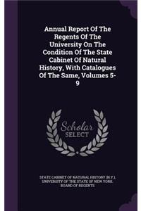 Annual Report of the Regents of the University on the Condition of the State Cabinet of Natural History, with Catalogues of the Same, Volumes 5-9