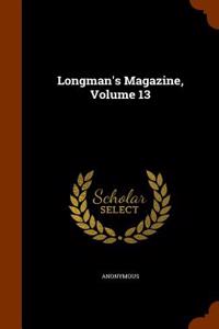 Longman's Magazine, Volume 13