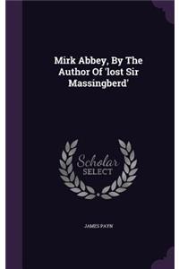 Mirk Abbey, by the Author of 'Lost Sir Massingberd'