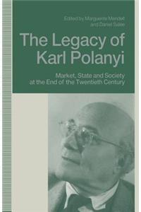 The Legacy of Karl Polanyi: Market, State and Society at the End of the Twentieth Century