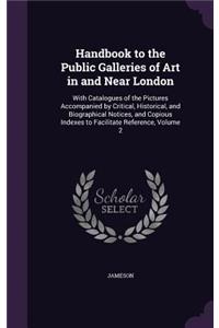 Handbook to the Public Galleries of Art in and Near London