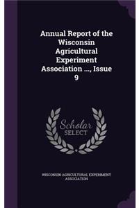 Annual Report of the Wisconsin Agricultural Experiment Association ..., Issue 9