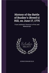 History of the Battle of Bunker's (Breed's) Hill, on June 17, 1775