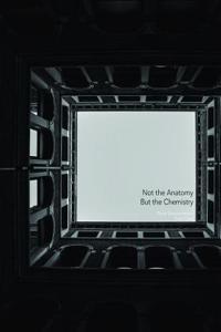 Not the Anatomy, But the Chemistry