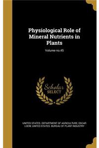 Physiological Role of Mineral Nutrients in Plants; Volume No.45