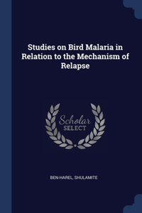 Studies on Bird Malaria in Relation to the Mechanism of Relapse