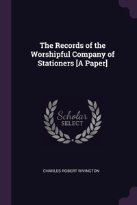 The Records of the Worshipful Company of Stationers [A Paper]