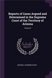 Reports of Cases Argued and Determined in the Supreme Court of the Territory of Arizona; Volume 9