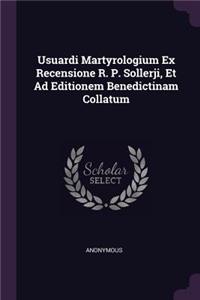 Usuardi Martyrologium Ex Recensione R. P. Sollerji, Et Ad Editionem Benedictinam Collatum