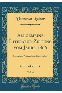 Allgemeine Literatur-Zeitung Vom Jahre 1806, Vol. 4: October, November, December (Classic Reprint)