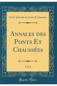 Annales Des Ponts Et Chaussï¿½es, Vol. 8 (Classic Reprint)