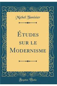 Ã?tudes Sur Le Modernisme (Classic Reprint)