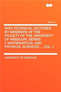 Non-Technical Lectures by Members of the Faculty of the University of Missouri. Series I
