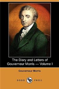 Diary and Letters of Gouverneur Morris - Volume I (Dodo Press)
