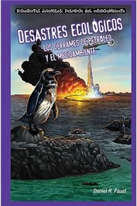 Desastres Ecológicos: Los Derrames de Petróleo Y El Medioambiente (Sinister Sludge: Oil Spills and the Environment)