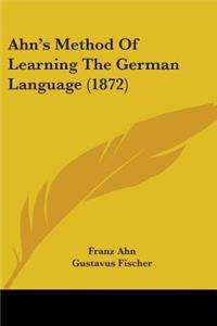 Ahn's Method Of Learning The German Language (1872)