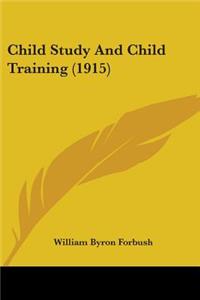 Child Study And Child Training (1915)