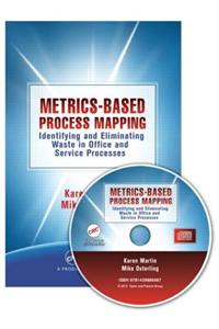 Metrics-Based Process Mapping: Identifying and Eliminating Waste in Office and Service Processes