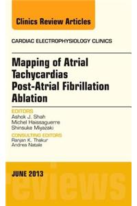 Mapping of Atrial Tachycardias Post-Atrial Fibrillation Ablation, an Issue of Cardiac Electrophysiology Clinics