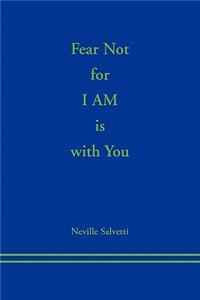 Fear Not for I AM is With You