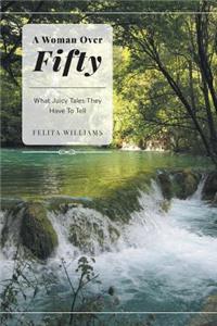 A Woman Over Fifty - What Juicy Tales They Have to Tell