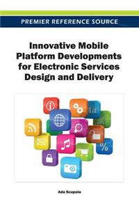 Innovative Mobile Platform Developments for Electronic Services Design and Delivery