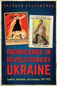 Propaganda in Revolutionary Ukraine