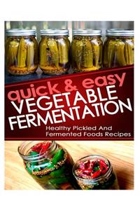 Quick And Easy Vegetable Fermentation