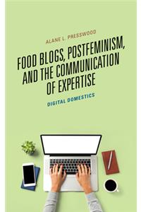 Food Blogs, Postfeminism, and the Communication of Expertise