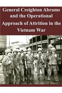 General Creighton Abrams and the Operational Approach of Attrition in the Vietnam War