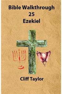 Bible Walkthrough - 25 - Ezekiel