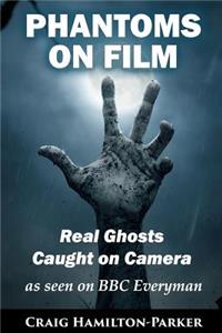 Phantoms on Film - Real Ghosts Caught on Camera