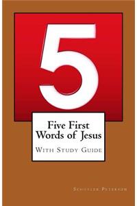 Five First Words of Jesus with Study Guide
