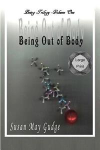 Large Print - Being Out Of Body